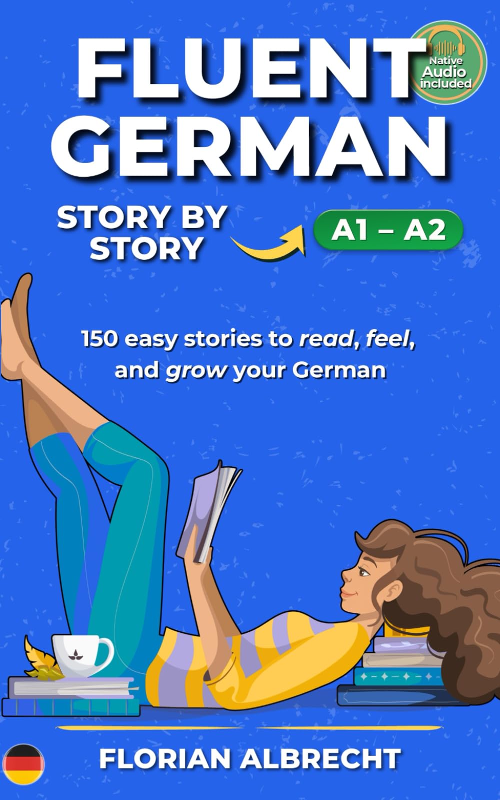 Libro: Fluent German, Story by Story: 150 Short Stories for Beginners (A1-A2 level) (Fluent German Series) (German Edition)