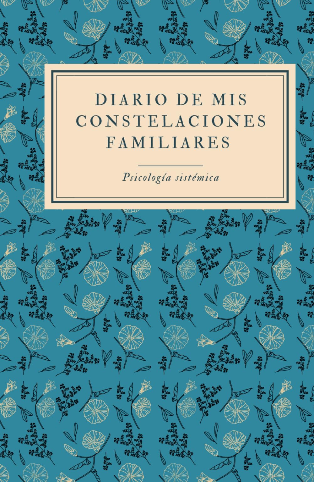 Libro: Diario de mis constelaciones familiares: Psicología sistémica (CUADERNOS DE PSICOLOGÍA) (Spanish Edition)