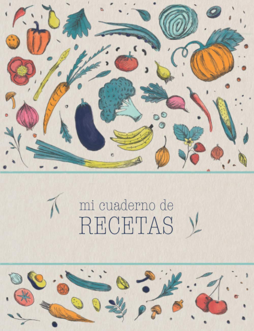Mi cuaderno de recetas: Recetario de cocina en blanco para escribir tus recetas favoritas. Anota hasta 100 de tus platos favoritos en esta bonita libreta para escribir.