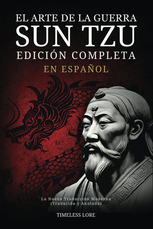 El Arte de la Guerra Sun Tzu en Español - Edición Completa: La Nueva Traducción Moderna (Traducida y Anotada)