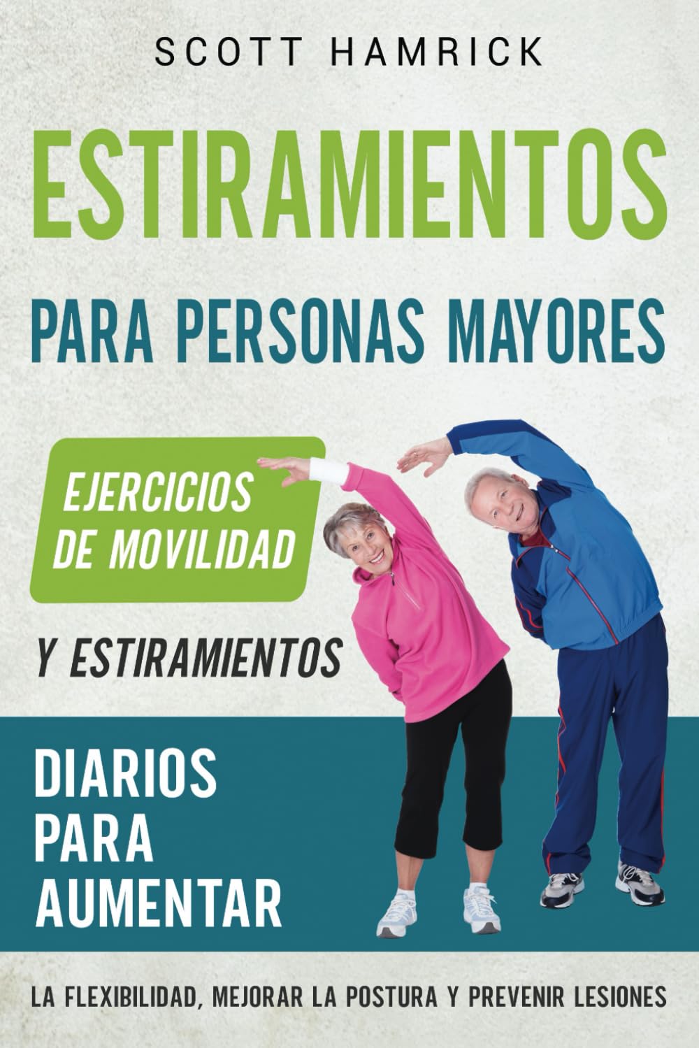 Libro: Estiramientos para personas mayores: Ejercicios de movilidad y estiramientos diarios para aumentar la flexibilidad, mejorar la postura y prevenir ... ... para Hombres y Mujeres mayores de 60 años)