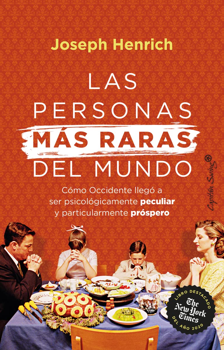 Las personas más raras del mundo: Cómo Occidente se volvió psicológicamente peculiar y partic (Ensayo)