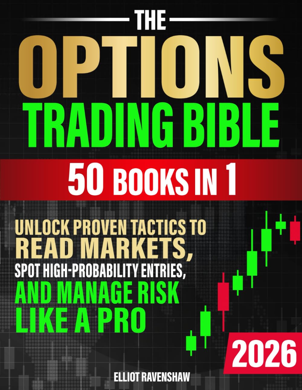 Libro: The Options Trading Bible [50 in 1]: Unlock Proven Tactics to Read Markets, Spot High-Probability Entries, and Manage Risk Like a Pro. For Beginners Seeking Clarity, Confidence, and Consistent Profits