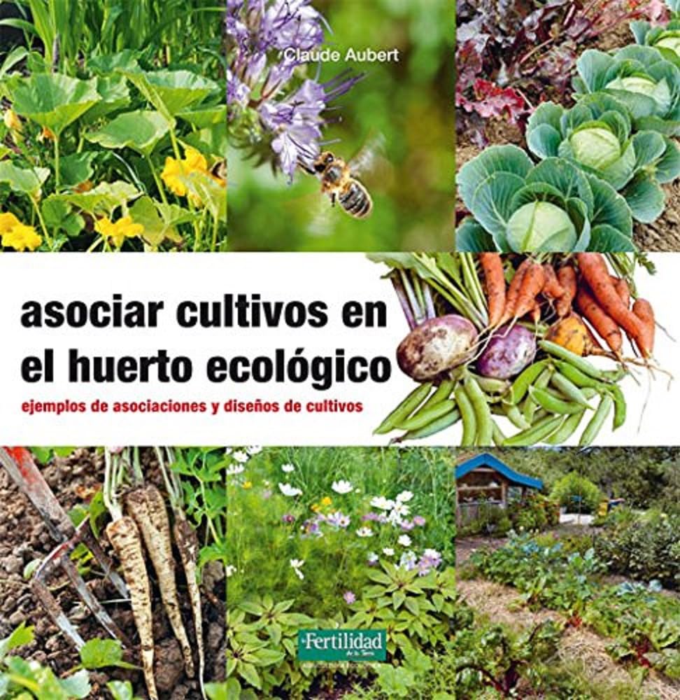 Libro: Asociar cultivos en el huerto ecológico: Ejemplos de asociaciones y diseños de cultivos: 23 (Guías para la Fertilidad de la Tierra)