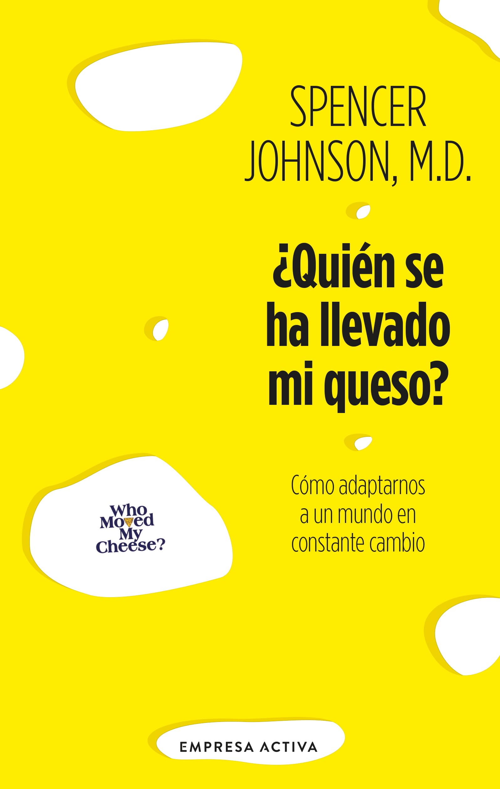 ¿Quién se ha llevado mi queso?: Cómo adaptarnos en un mundo en constante cambio (EMPRESA ACTIVA)