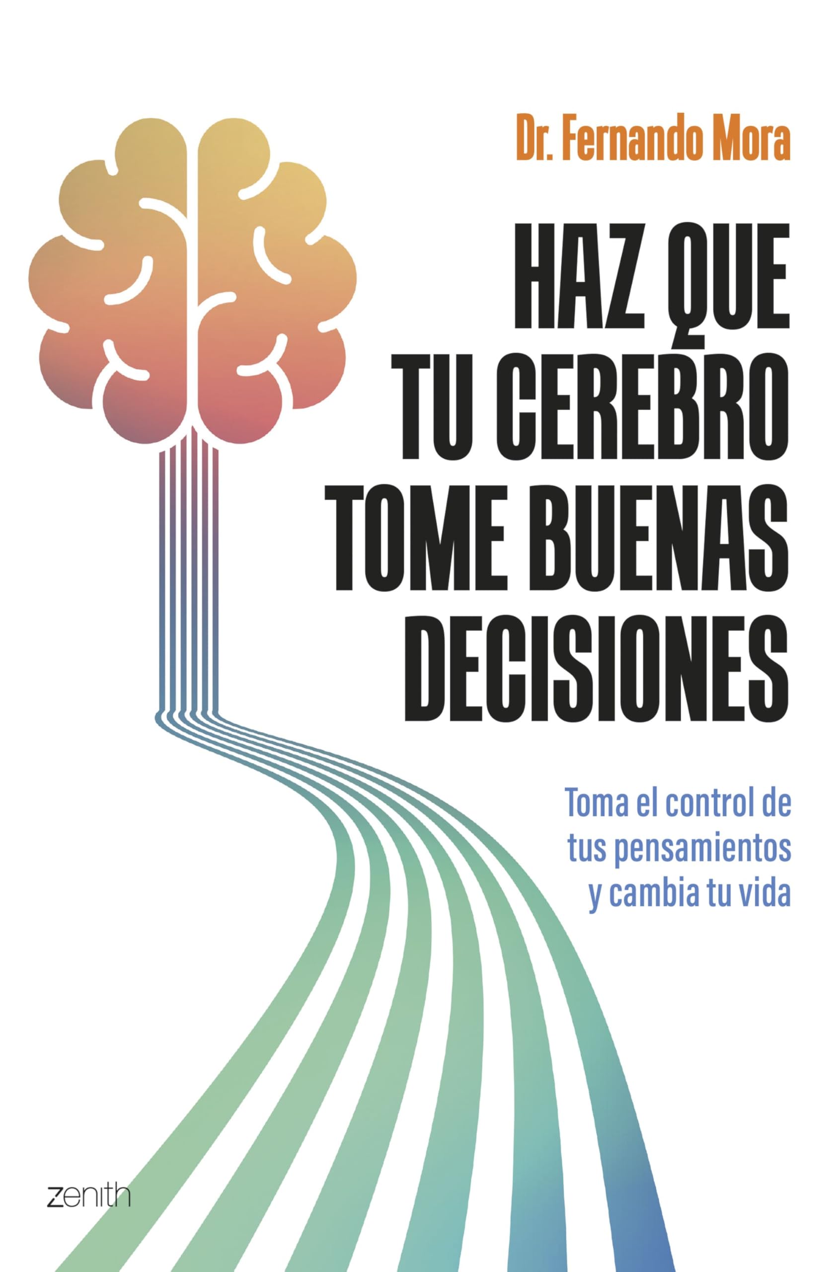 Haz que tu cerebro tome buenas decisiones: Toma el control de tus pensamientos y cambia tu vida (Autoayuda y superación)