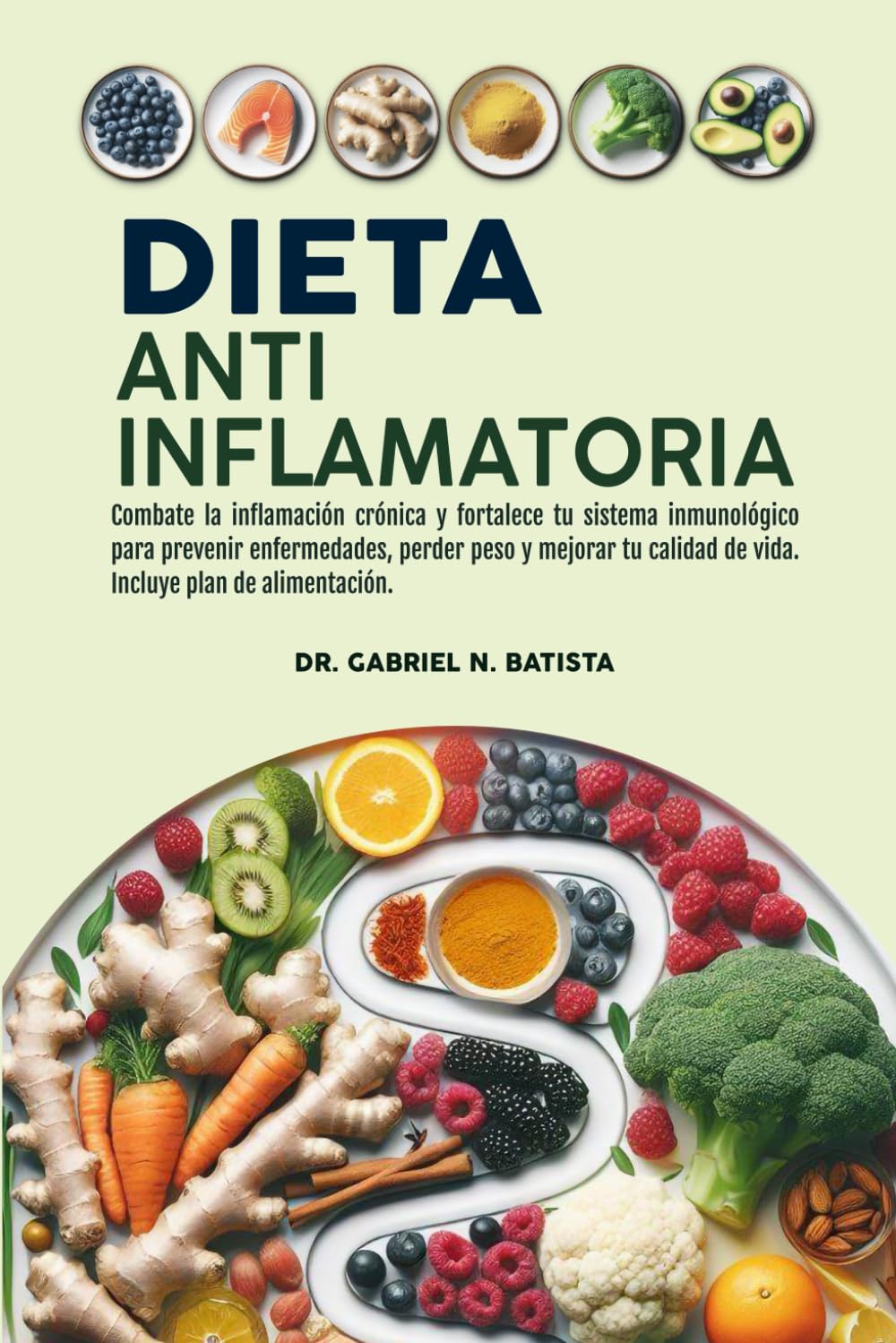 Libro: Dieta Antiinflamatoria: Combate la inflamación crónica y fortalece tu sistema inmunológico para prevenir enfermedades, perder peso y mejorar tu calidad de vida. Incluye plan de alimentación