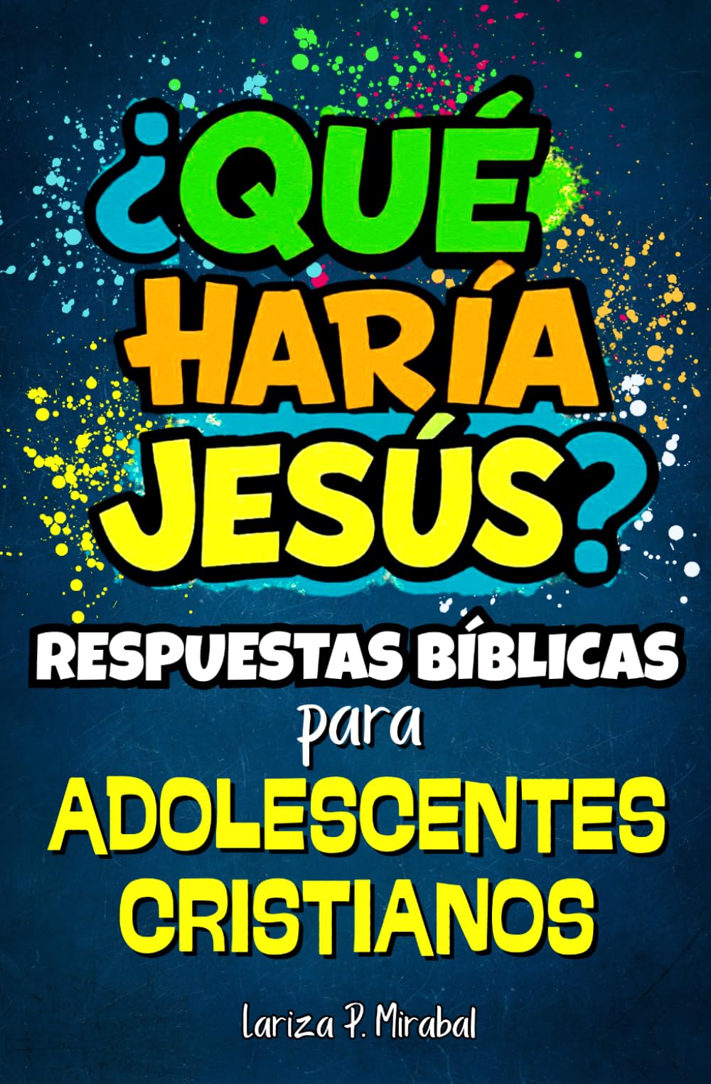 ¿QUÉ HARÍA JESÚS? RESPUESTAS BÍBLICAS para 52 DESAFÍOS que experimentan los ADOLESCENTES CRISTIANOS: Estudio Bíblico Fácil para Adolescentes.