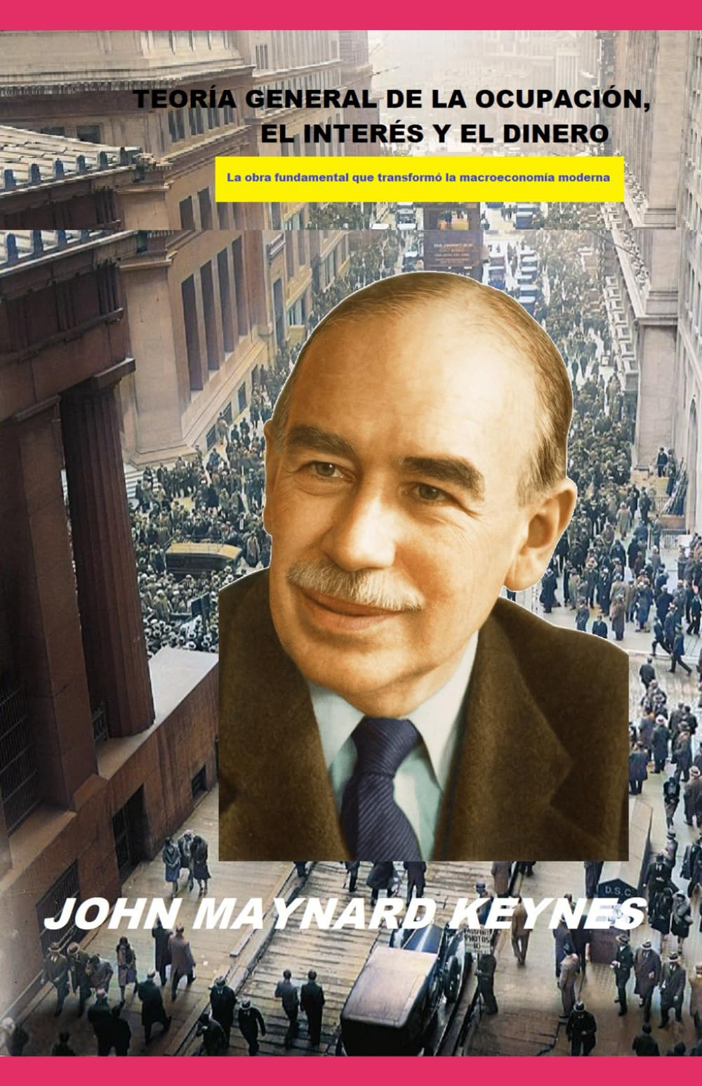 Libro: TEORÍA GENERAL DE LA OCUPACIÓN, EL INTERÉS Y EL DINERO: La obra fundamental que transformó la macroeconomía moderna. (Spanish Edition)
