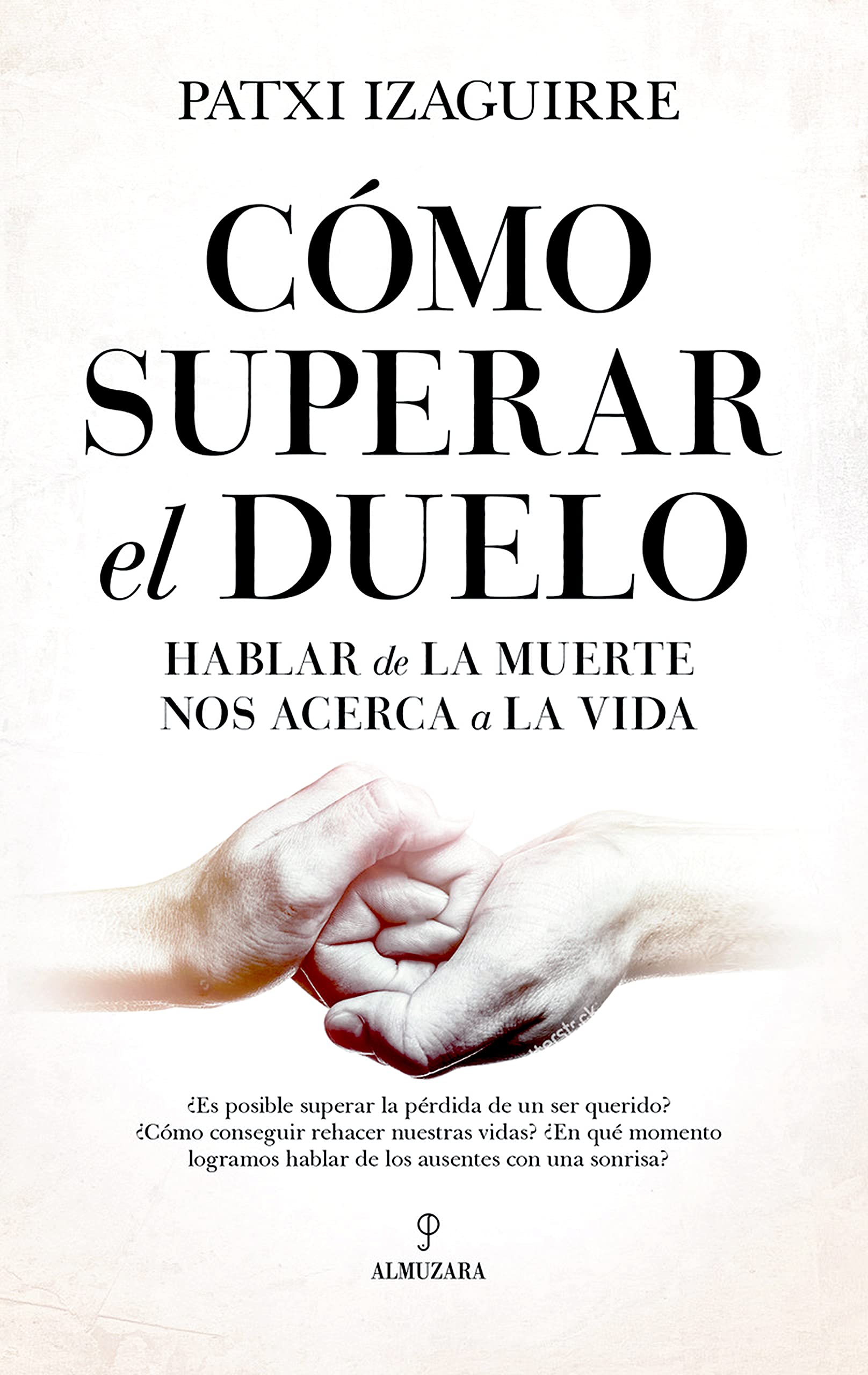 Libro: Cómo superar el duelo: Hablar de la muerte nos acerca a la vida (Sociedad actual)