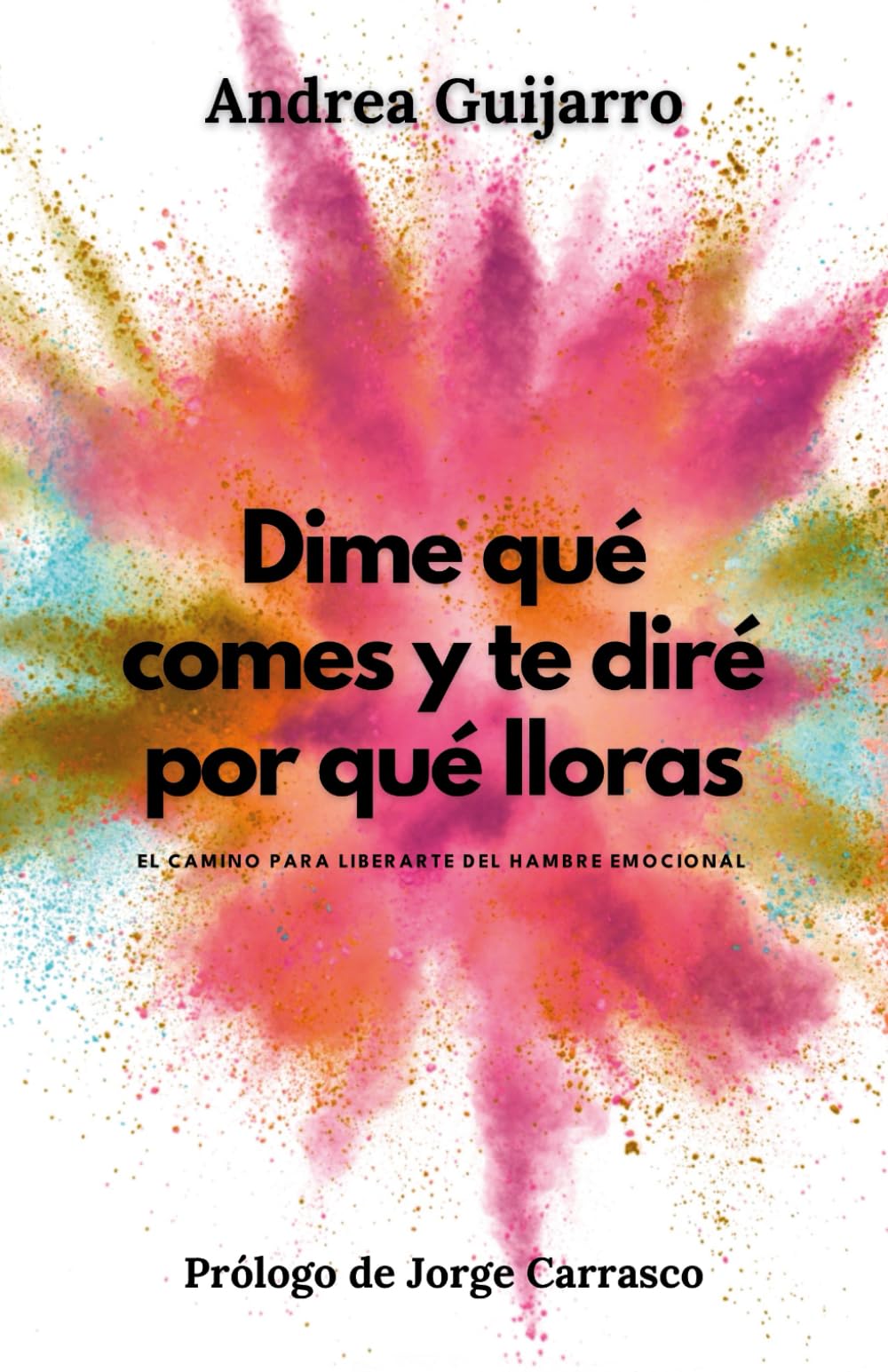 Libro: Dime qué comes y te diré por qué lloras: El camino para liberarte del hambre emocional