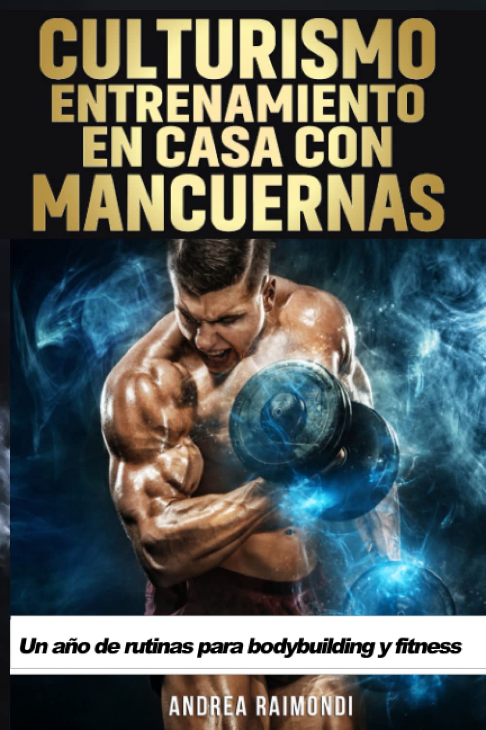 Libro: Culturismo. Entrenamiento en Casa con Mancuernas: Un año de rutinas para bodybuilding y fitness (Spanish Edition)
