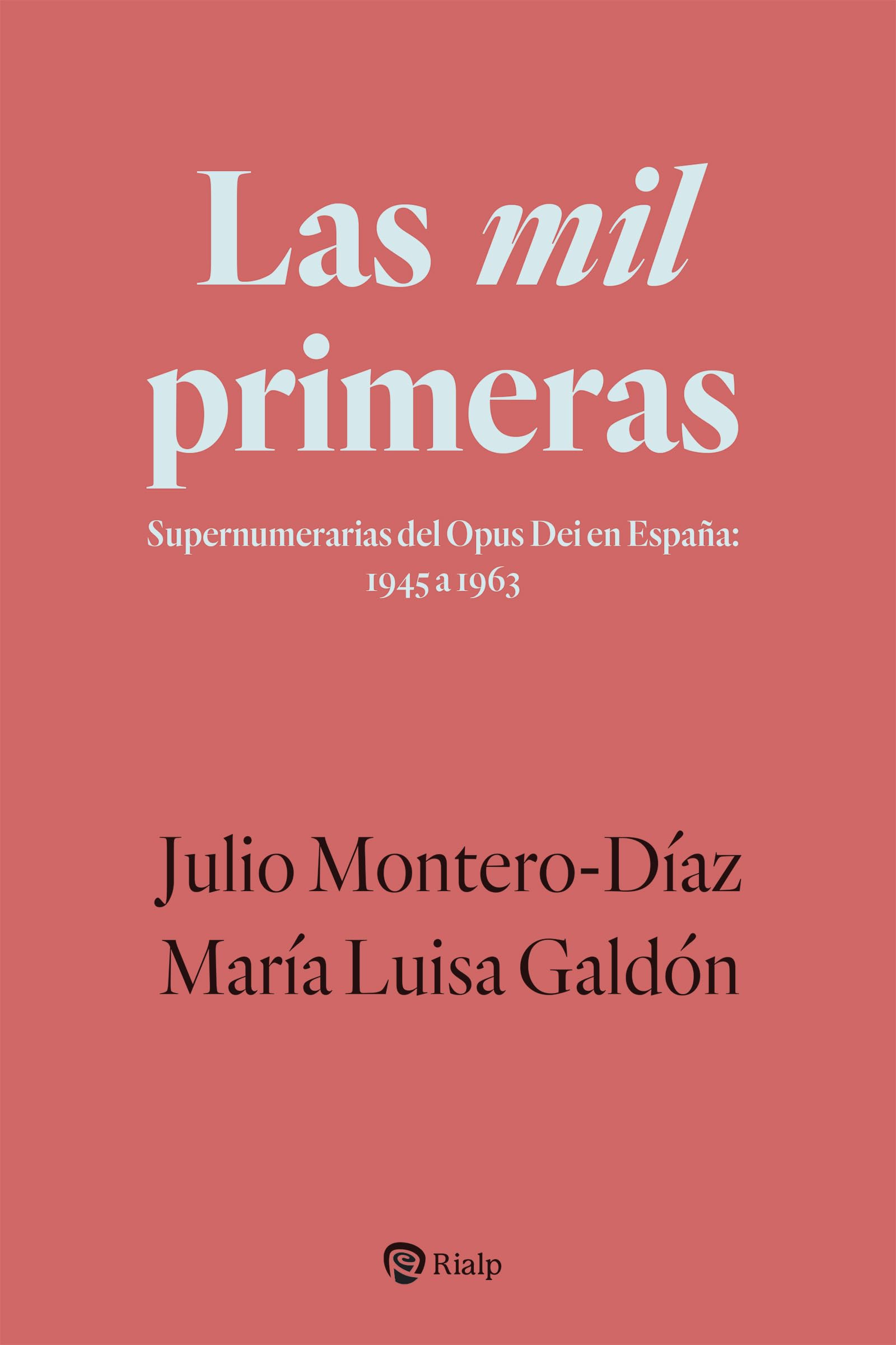 Libro: Las mil primeras: Supernumerarias del Opus Dei en España: 1945 a 1963