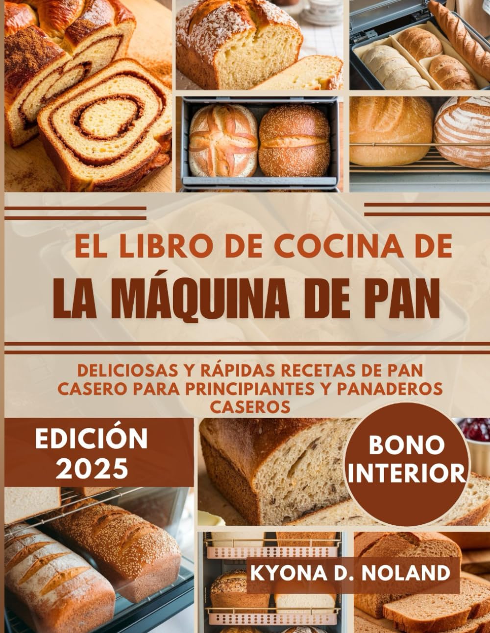 Libro: El Libro De Cocina De La Máquina De Pan: Deliciosas y rápidas recetas de pan casero para principiantes y panaderos caseros (Spanish Edition)