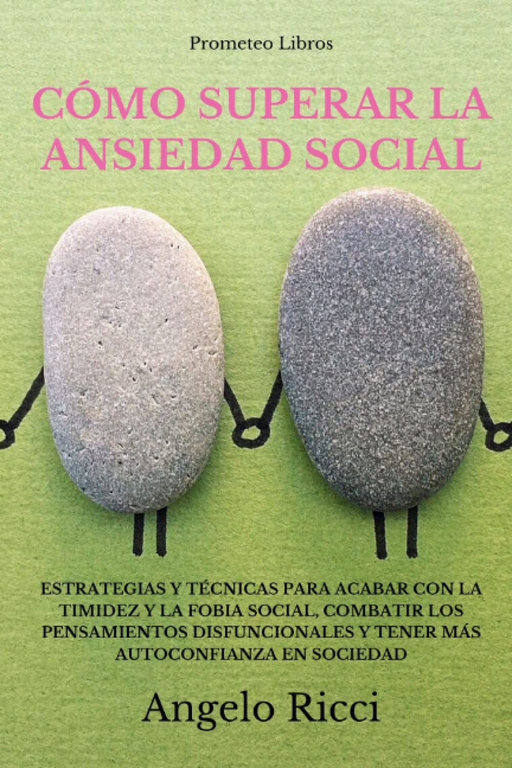 Libro: Cómo superar la ansiedad social: Estrategias y técnicas para acabar con la timidez y la fobia social, combatir los pensamientos disfuncionales y tener más autoconfianza en sociedad