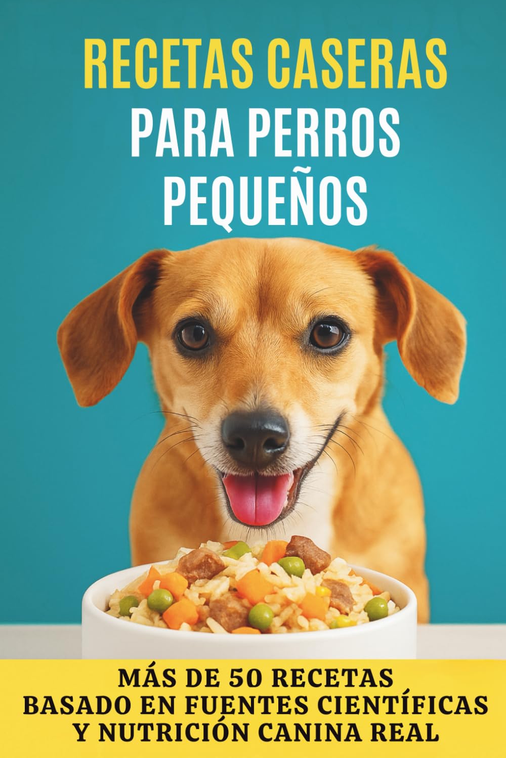 Libro: Recetas Caseras para Perros Pequeños: Más de 50 recetas para cuidar a quienes más queremos