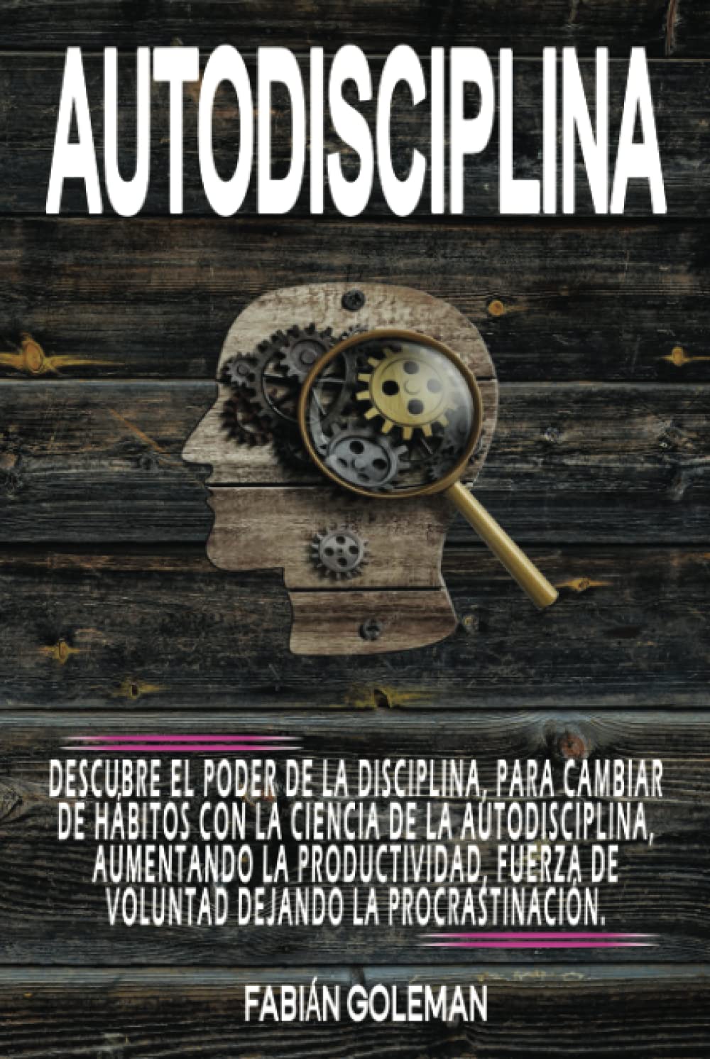 Libro: Autodisciplina: Descubre el Poder de la disciplina, para Cambiar de hábitos con La ciencia de la autodisciplina, aumentando la productividad, fuerza ... dejando la procrastinación (Actitud de acero)