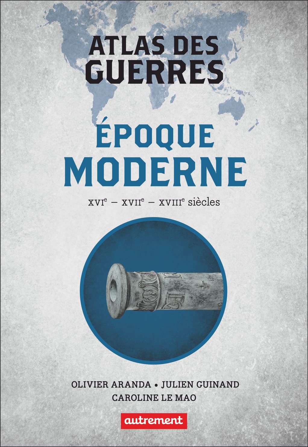 Libro: Atlas des guerres: Epoque moderne XVIe, XVIIe, XVIIIe siècles