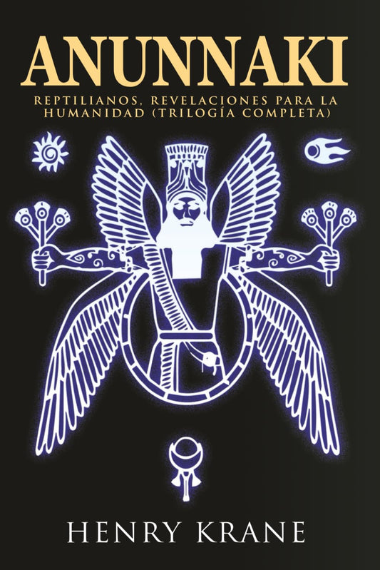 ANUNNAKI: Reptilianos, Revelaciones para la Humanidad (TRILOGÍA COMPLETA) (SAGA ANUNNAKI Español)