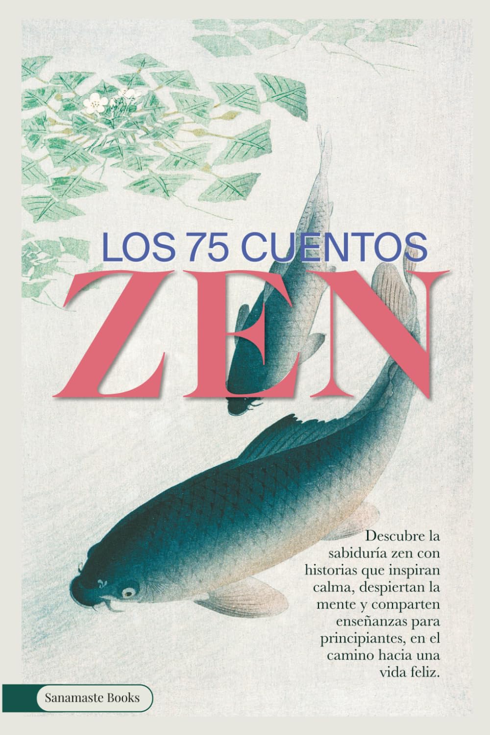 Libro: LOS 75 CUENTOS ZEN: Descubre la sabiduría zen con historias que inspiran calma, despiertan la mente y comparten enseñanzas para principiantes, en el camino hacia una vida feliz. (Spanish Edition)