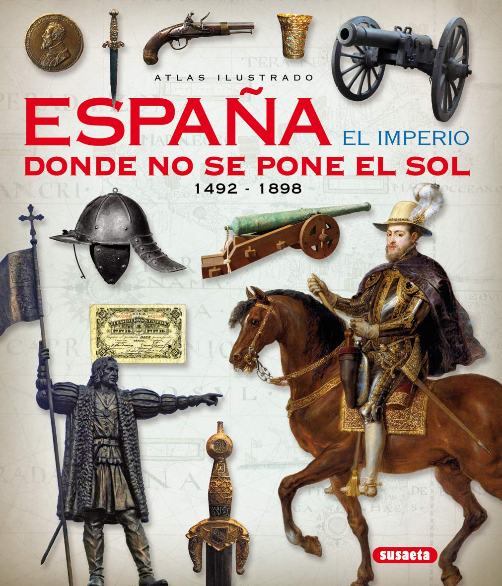 Libro: España. El imperio donde no se pone el sol (Atlas Ilustrado)