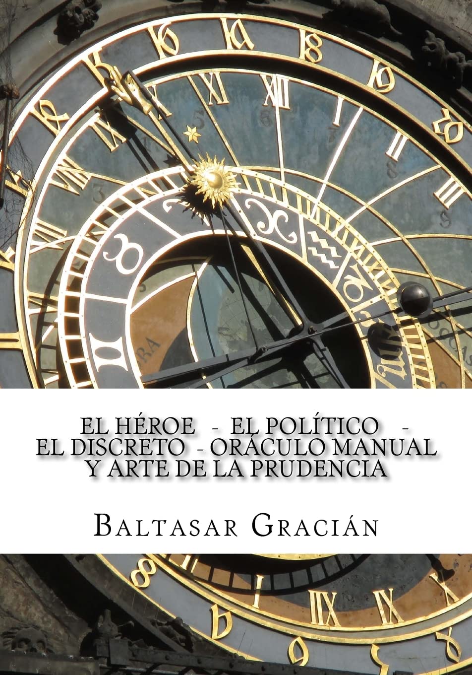 Libro: El Heroe - El Politico - El Discreto - Oraculo Manual y Arte de la Prudencia (Spanish Edition)