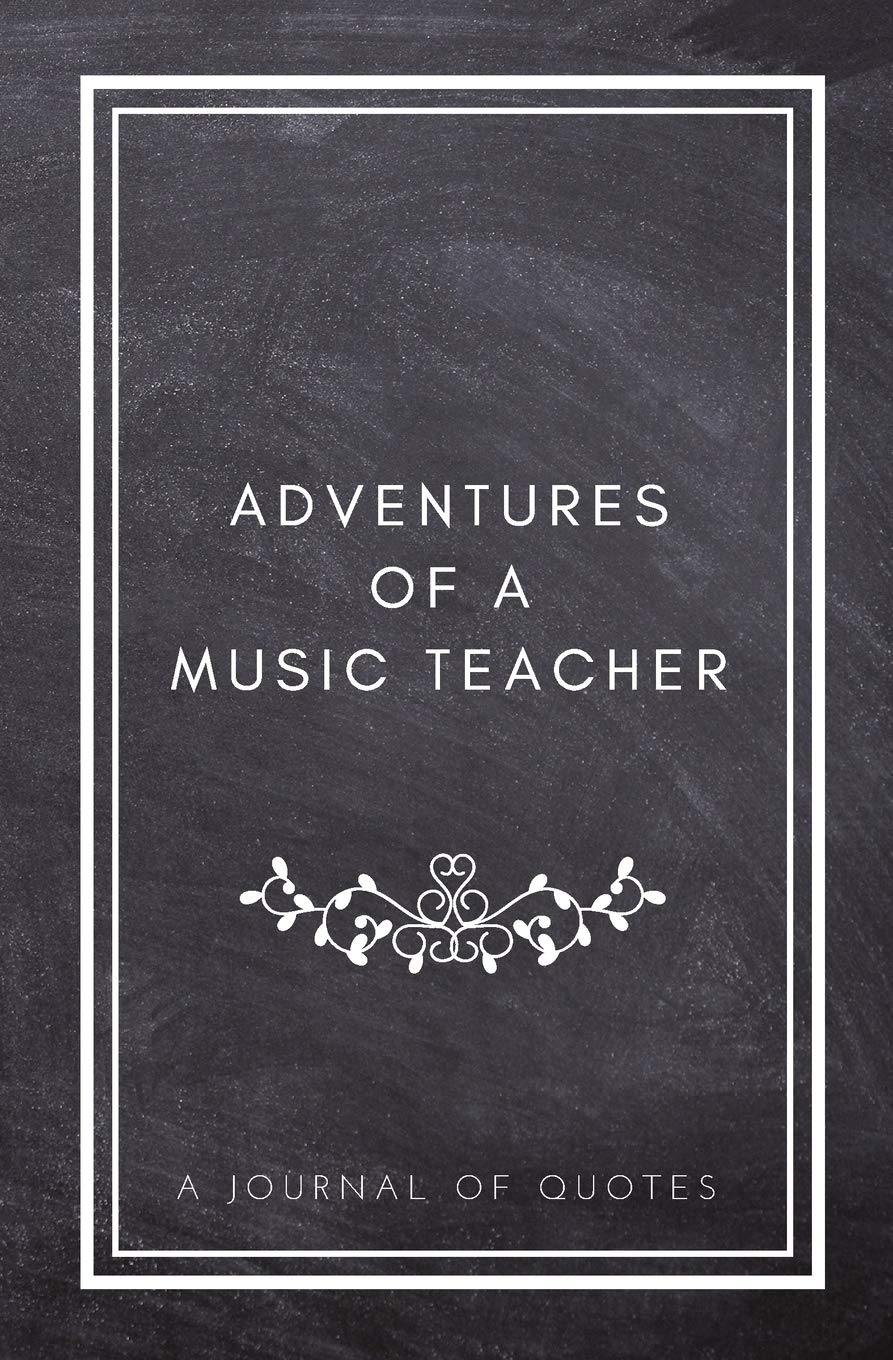 Libro: Adventures of A Music Teacher: A Journal of Quotes: Prompted Quote Journal (5.25inx8in) Music Teacher Gift for Men or Women, Teacher Appreciation ... Teacher Gift, QUOTE BOOK FOR MUSIC TEACHERS