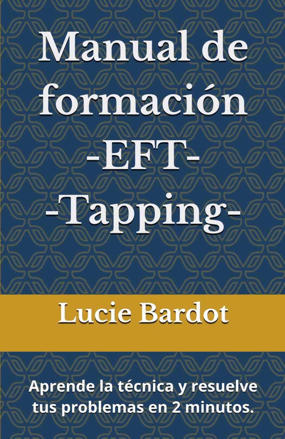 Libro: Manual de formación Técnica de Liberación Emocional EFT "Tapping": Aprende la técnica y resuelve tus problemas en 2 minutos