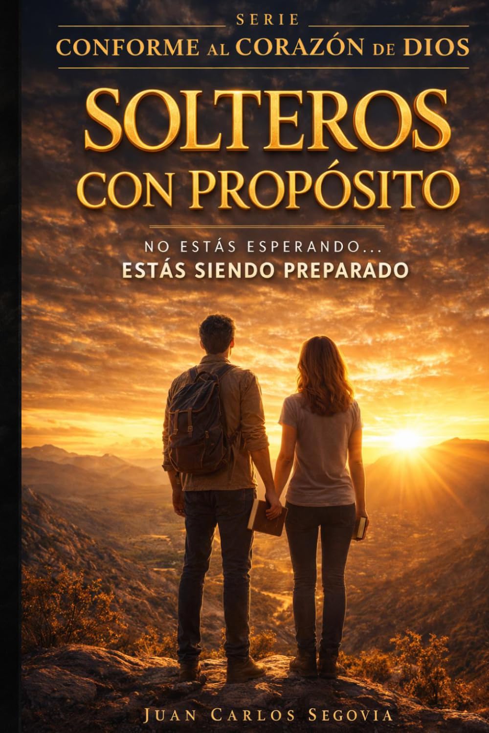 Libro: Solteros con Propósito: No estas esperando... estás siendo preparado (Conforme al Corazón de Dios)