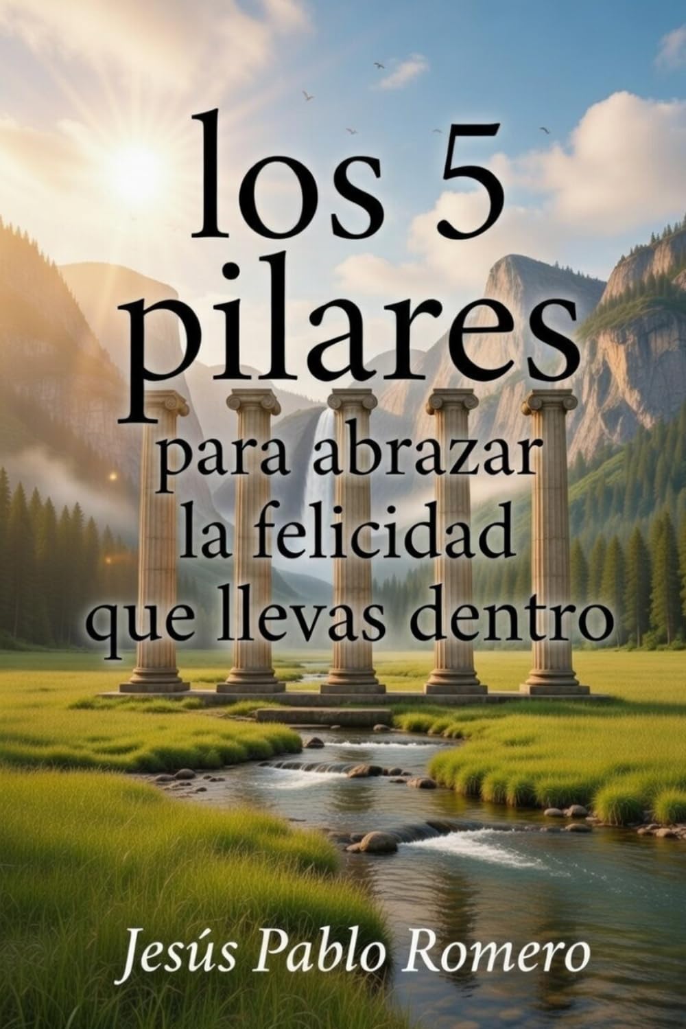 Libro: LOS 5 PILARES PARA ABRAZAR LA FELICIDAD QUE LLEVAS DENTRO