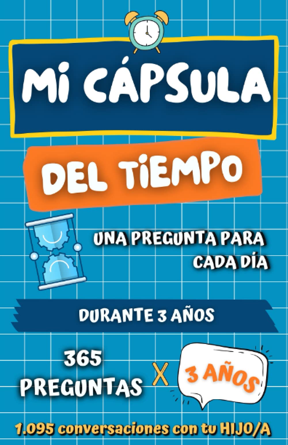 Libro: MI CÁPSULA DEL TIEMPO: Un diario muy especial con 365 preguntas para hacer a tu niño