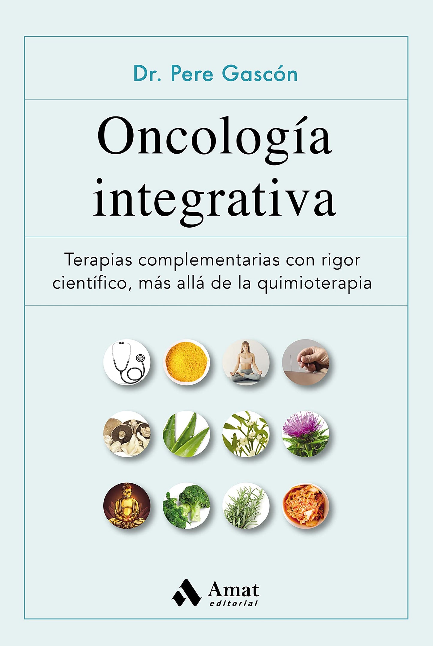 Libro: Oncología integrativa: Terapias complementarias para el cáncer con rigor científico, más allá de la quimioterapia (SALUD Y BIENESTAR)