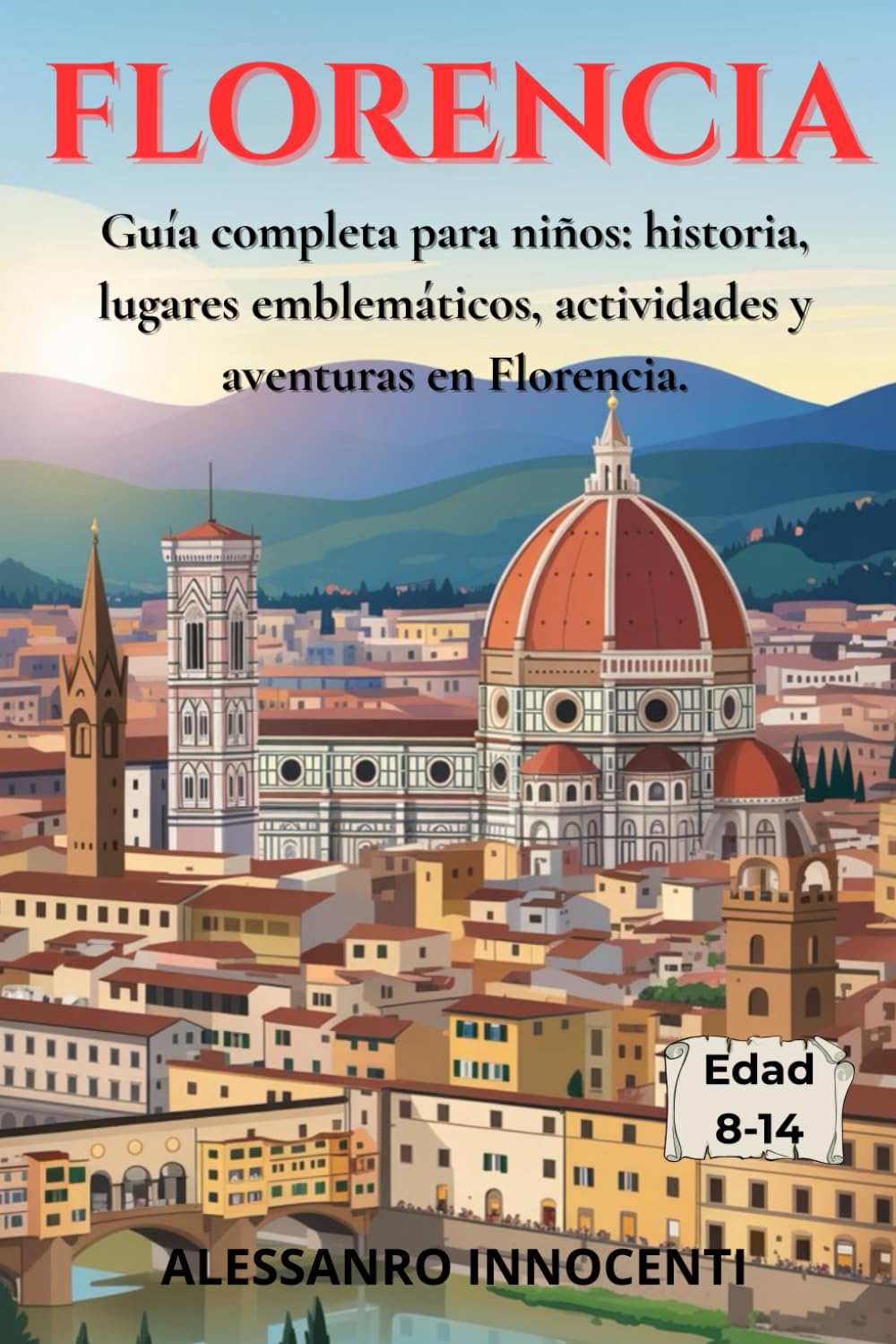 Libro: FLORENCIA: Guía completa para niños: historia, lugares emblemáticos, actividades y aventuras en Florencia. (Spanish Edition)