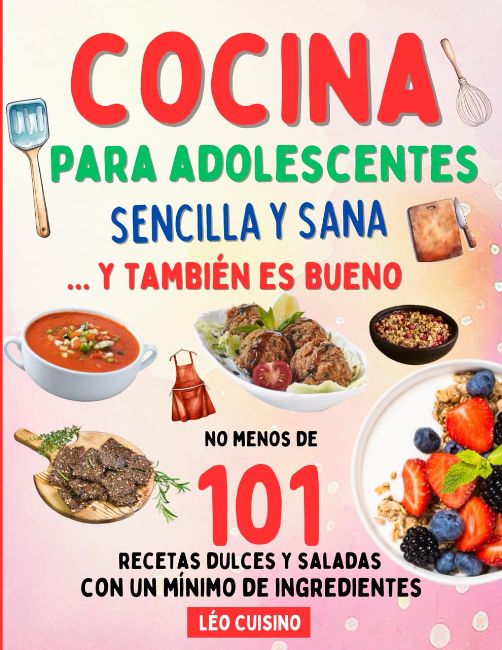 Libro: Cocina para adolescentes Sencilla y Sana: 101 recetas rápidas y sabrosas para comer mejor | Conviértete en un cocinero independiente e impresiona a los que te rodean | Ilustraciones en color