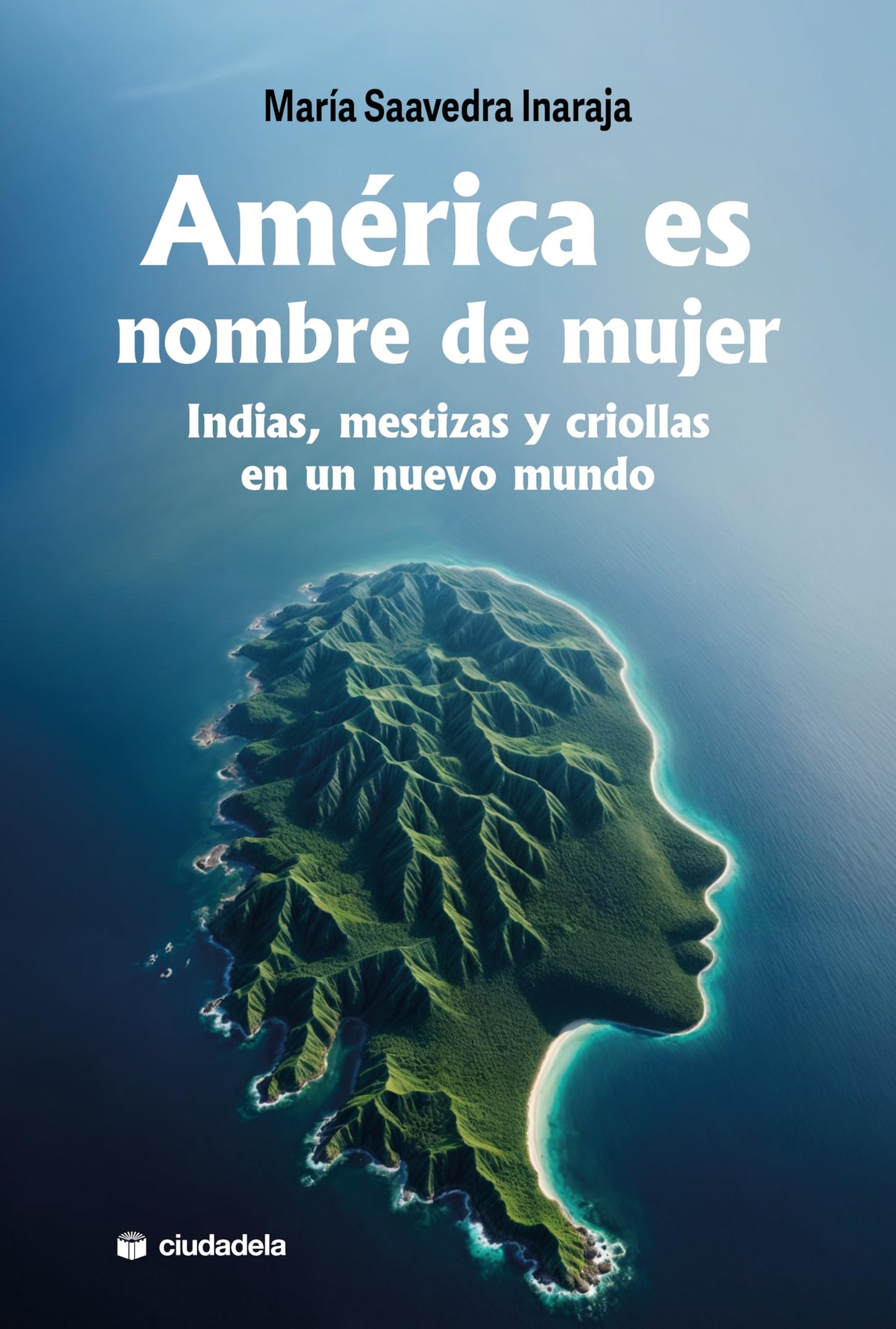 Libro: América es nombre de mujer: Indias, mestizas y criollas en un nuevo mundo