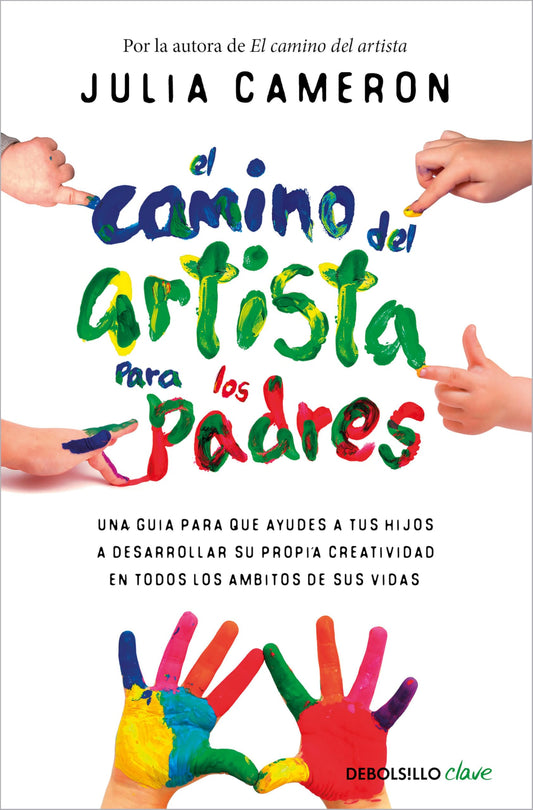 El camino del artista para padres: Ayuda a tus hijos a descubrir su talento con el método que usan los grandes creadores (Clave)