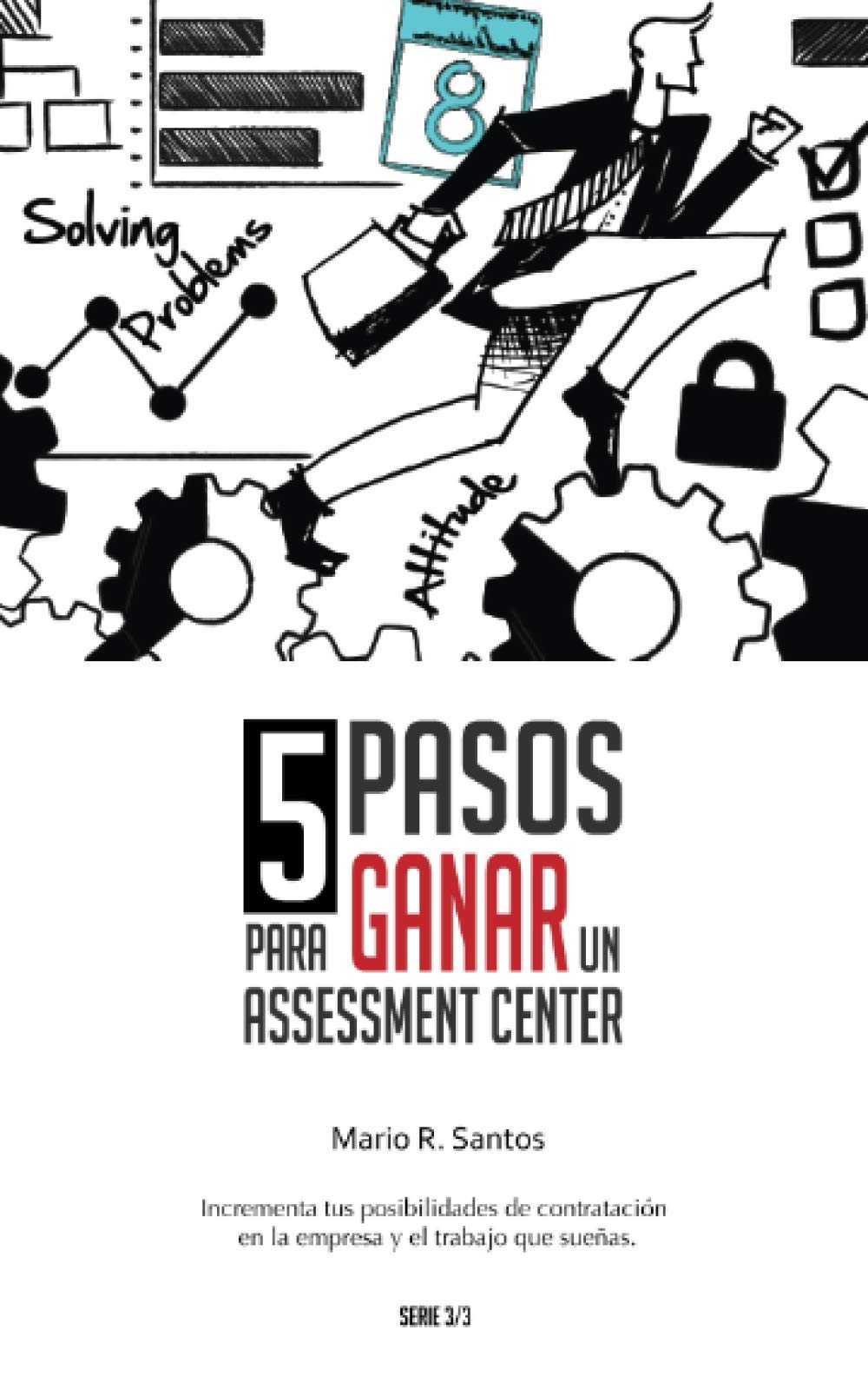 Libro: 5 Pasos para Ganar un Assessment Center: Incrementa tus posibilidades de contratación en el trabajo o la empresa que sueñas (3/3) (Spanish Edition)