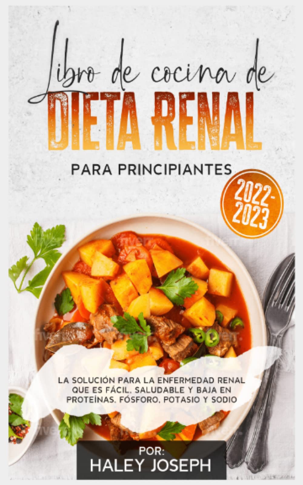 Libro de cocina sobre dieta renal para principiantes: La solución para la enfermedad renal que es fácil,saludable y baja en proteínas,fósforo,potasio y sodio (Spanish Edition)