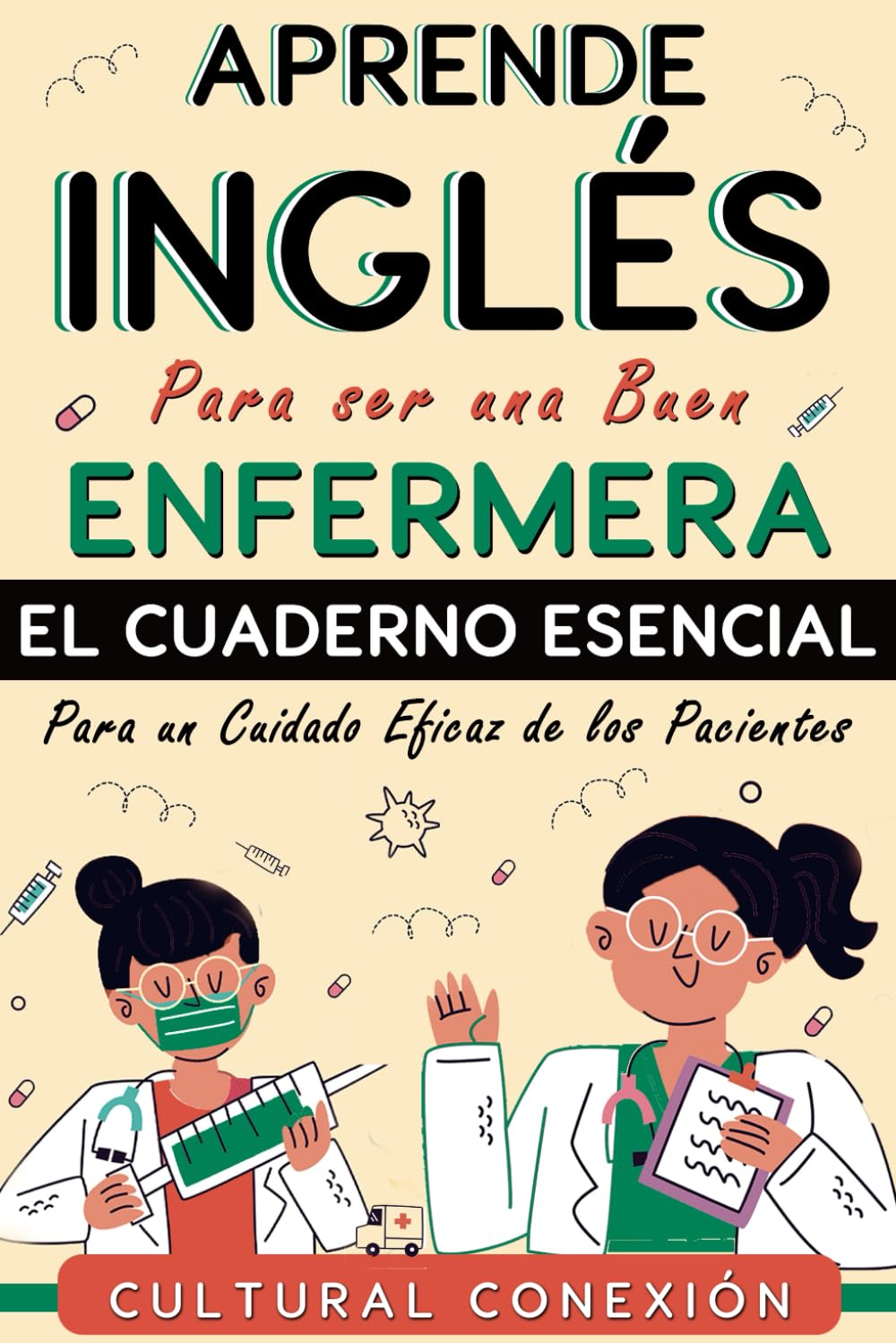 Libro: El Cuaderno Esencial: Aprende Inglés para Ser una Buen Enfermera (Aprende Inglés para una Vida Exitosa) (Spanish Edition)