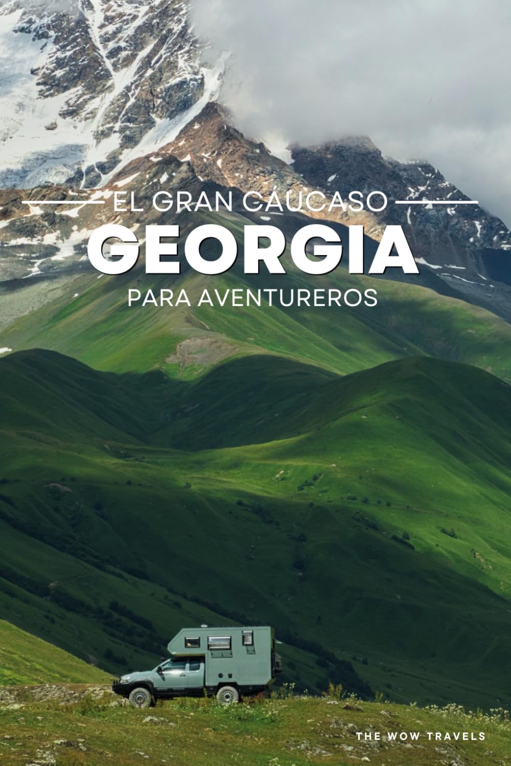 Libro: GEORGIA, EL GRAN CÁUCASO: Todo lo que necesitas para tu viaje de aventura a Georgia en camper 4x4 o autocaravana (Grandes Viajes de Aventura en Camper)
