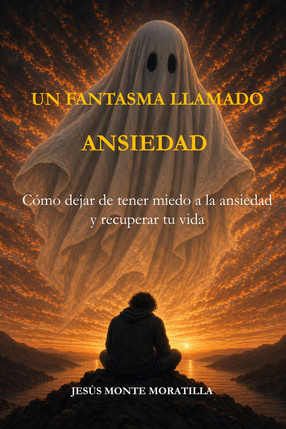 Libro: Un fantasma llamado ansiedad: Cómo dejar de tener miedo a la ansiedad, entender lo que te pasa y recuperar tu vida paso a paso