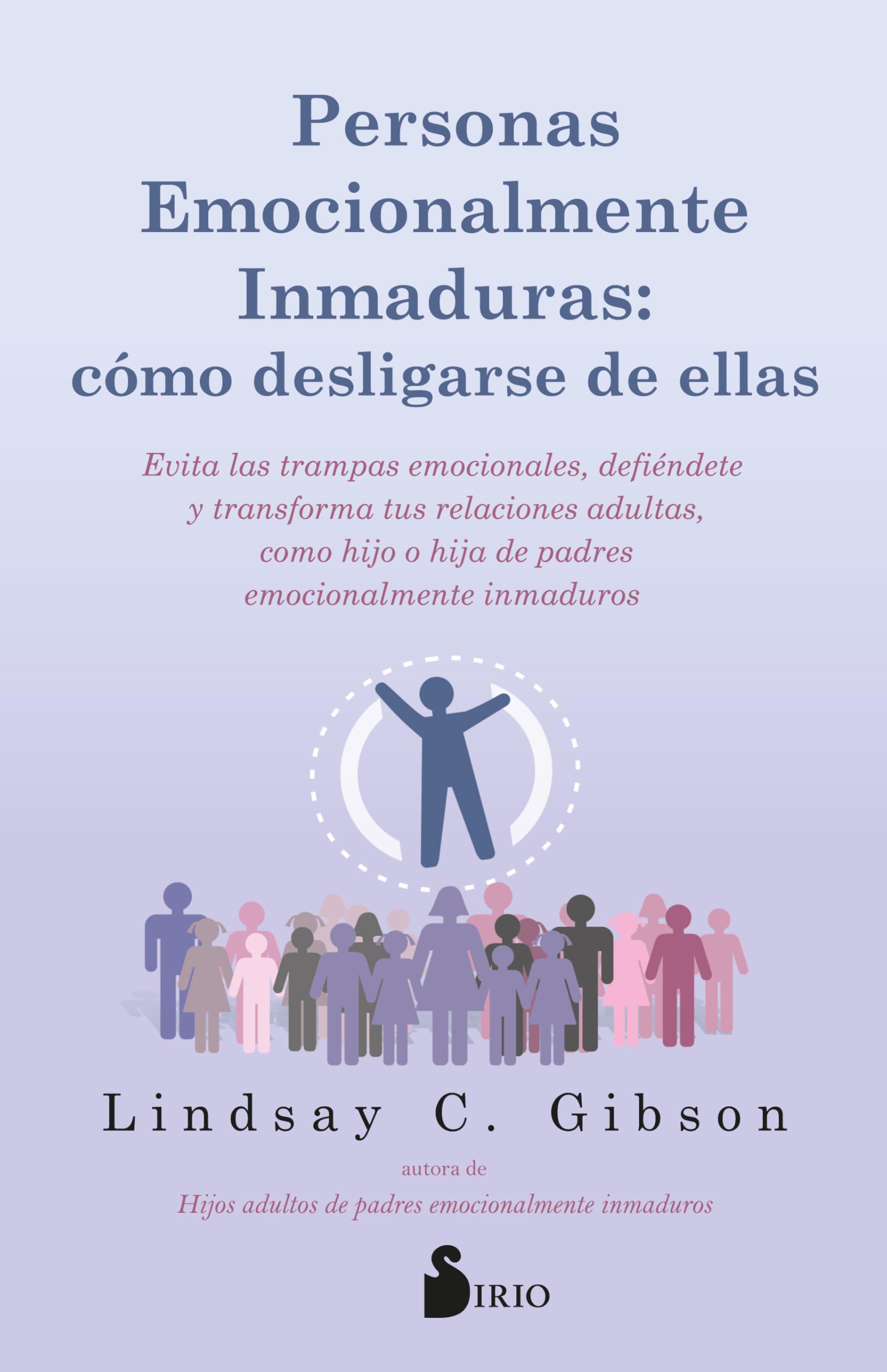 Libro: Personas emocionalmente inmaduras: cómo desligarse de ellas: Evita las trampas emocionales, defiéndete, y transforma tus relaciones adultas, como hijo ... emocionalmente inmaduros. (Spanish Edition)