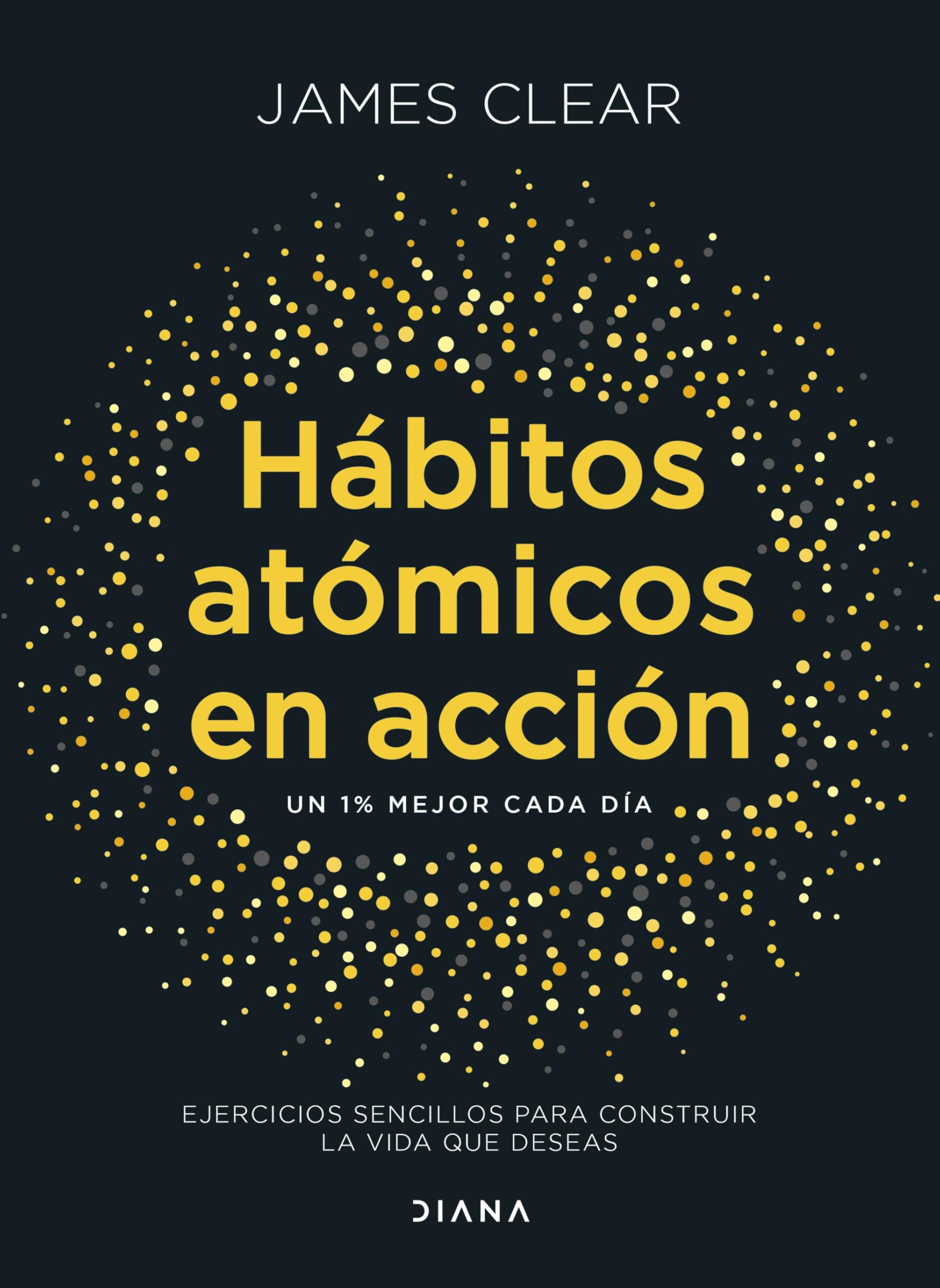 Hábitos atómicos en acción: Ejercicios sencillos para construir la vida que deseas (Autoconocimiento)