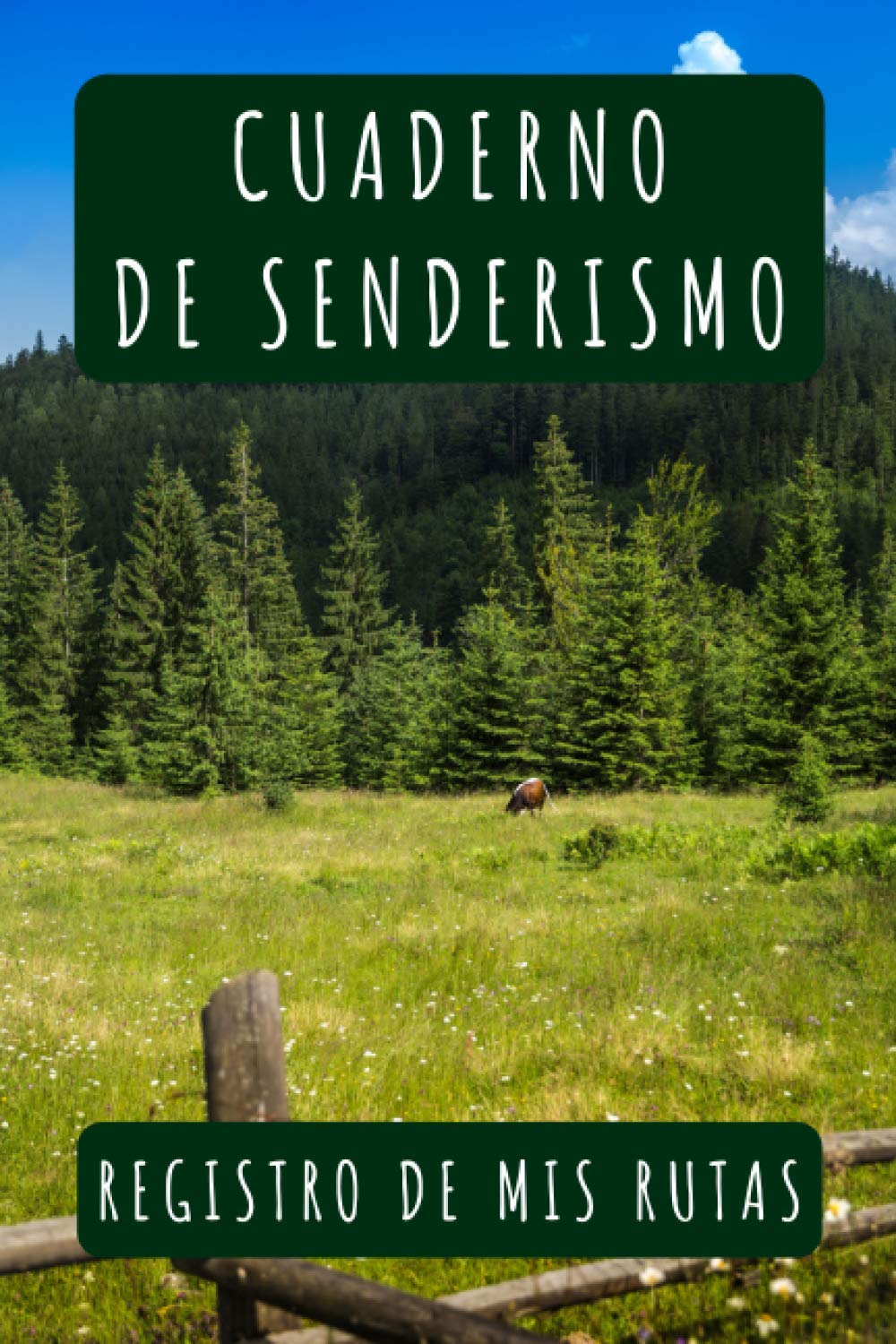 Libro: Cuaderno De Senderismo: Registro De Mis Rutas - 120 Páginas Con Espacios Diseñados Para Poder Anotar Cada Detalle De Tus Rutas Y Salidas