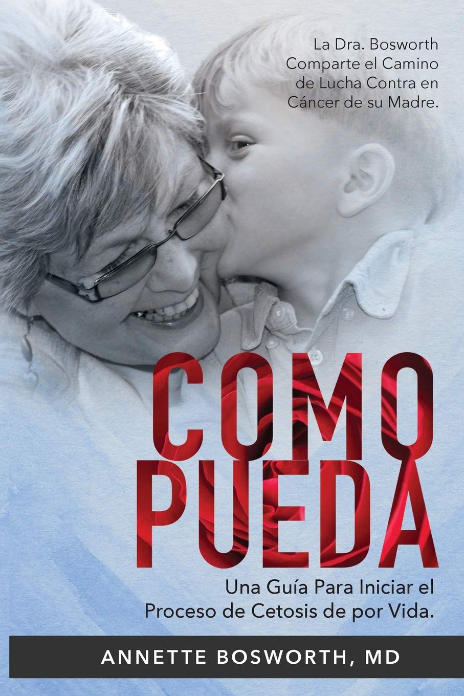 Libro: Como Pueda: La Dra. Bosworth comparte el camino de lucha contra en cáncer de su madre. Una guía para iniciar el proceso de cetosis de por vida.