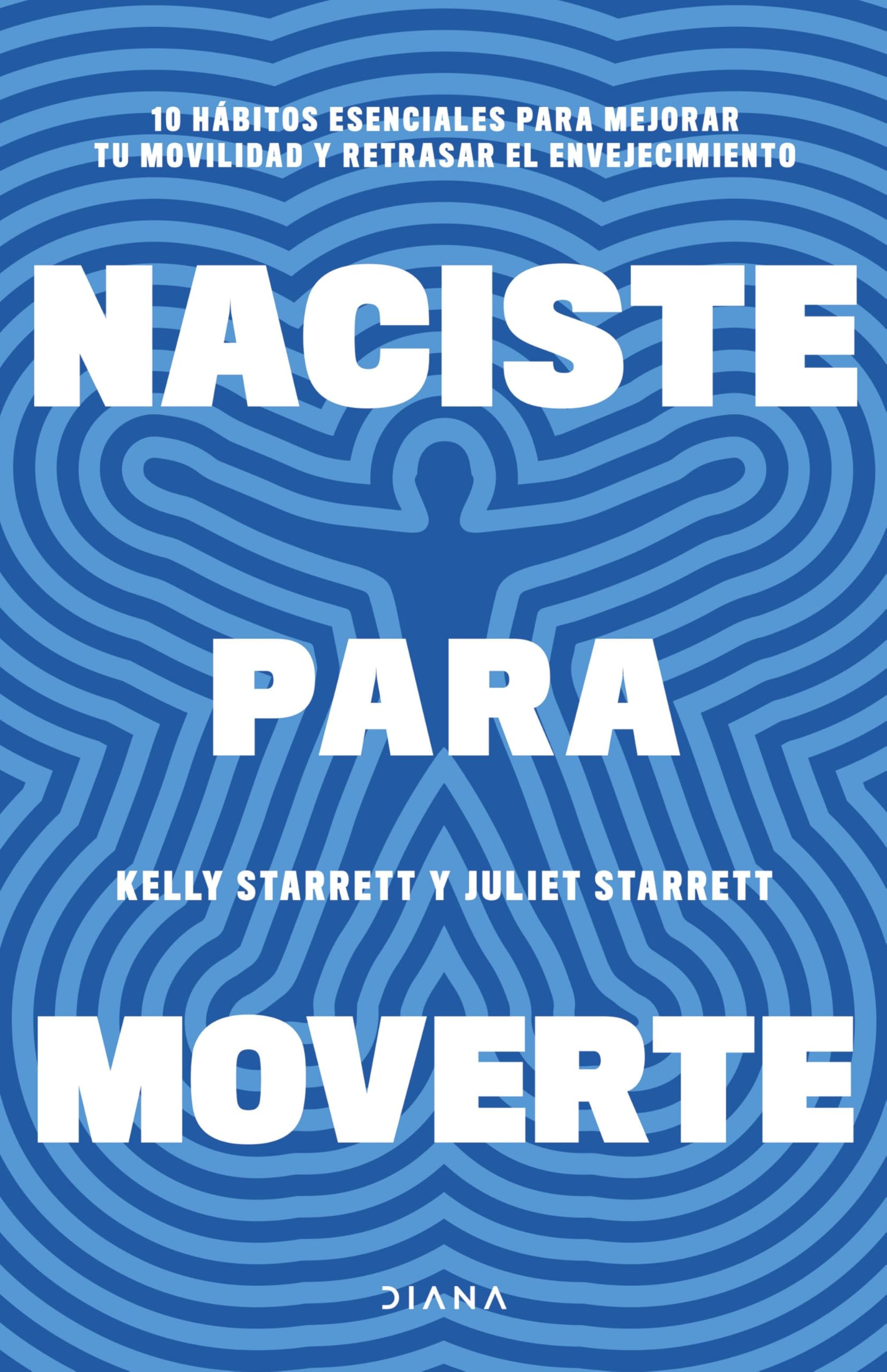 Libro: Naciste para moverte: 10 hábitos esenciales para mejorar tu movilidad y retrasar el envejecimiento