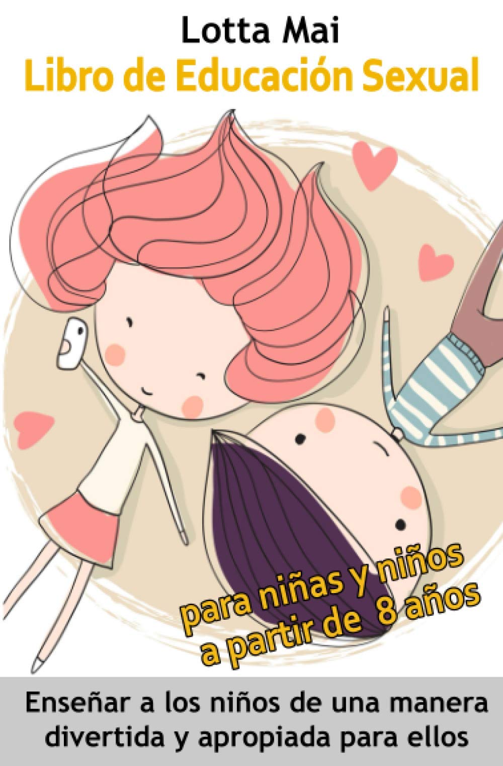 Libro de Educación Sexual para niñas y niños a partir de 8 años: Enseñar a los niños de una manera divertida y apropiada para ellos