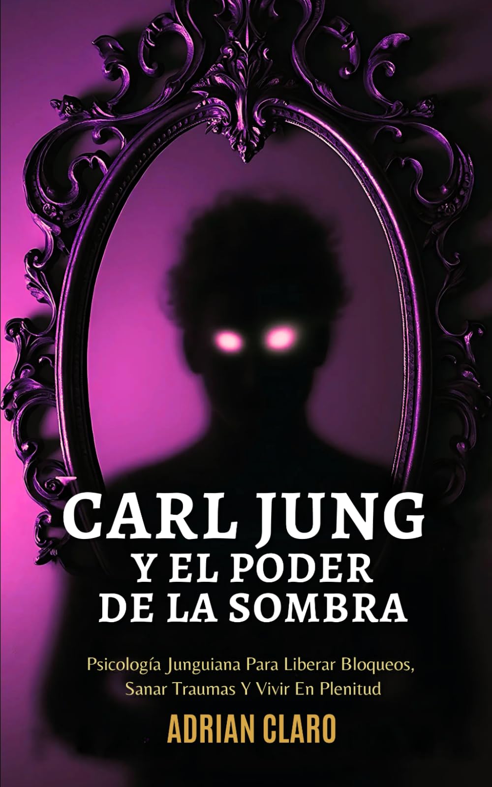 Libro: Carl Jung Y El Poder De La Sombra: Psicología Junguiana Para Liberar Bloqueos, Sanar Traumas Y Vivir En Plenitud