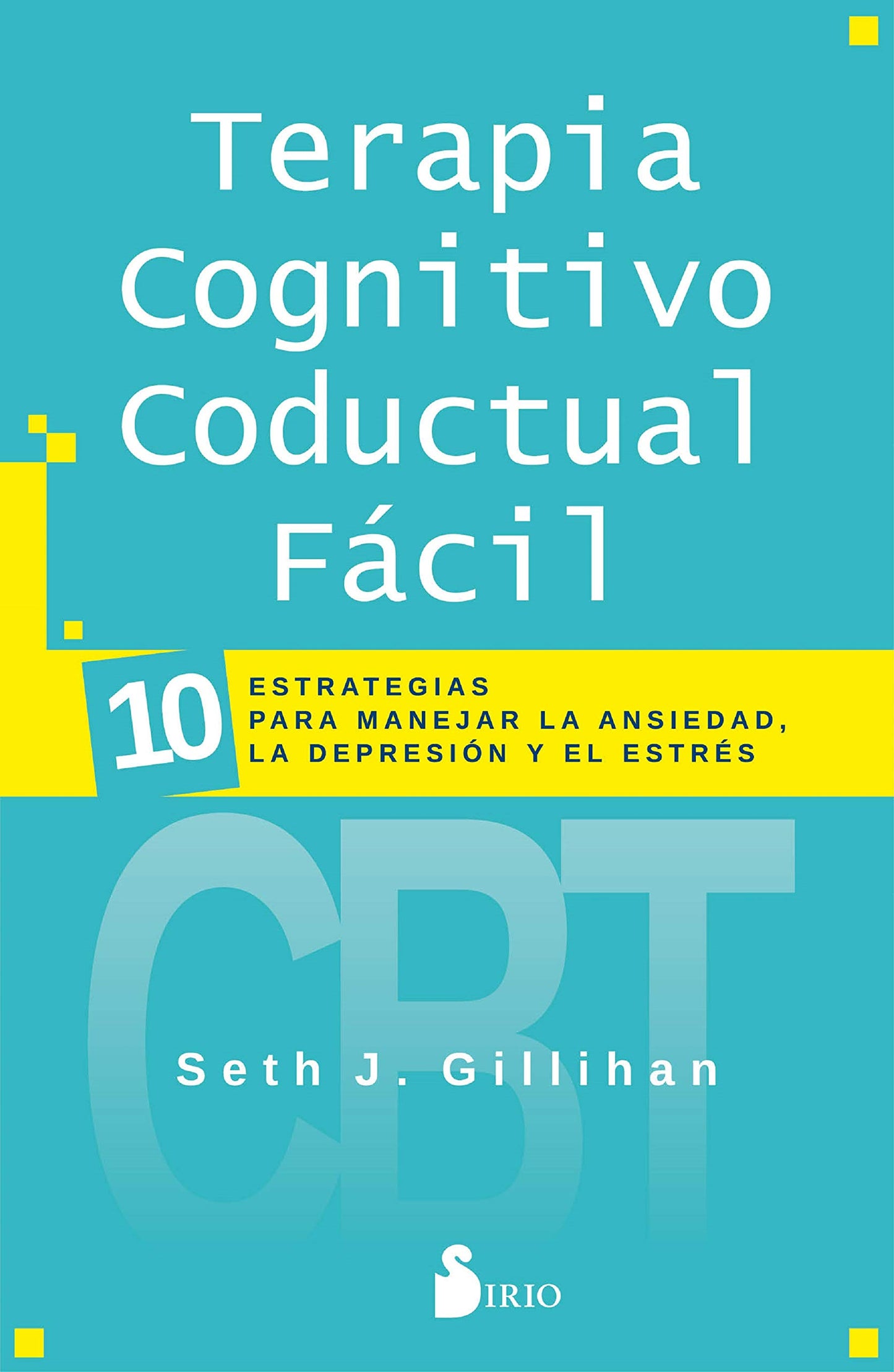 Libro: Terapia cognitivo conductual fácil: 10 estrategias para manejar la depresión, la ansiedad y el estrés