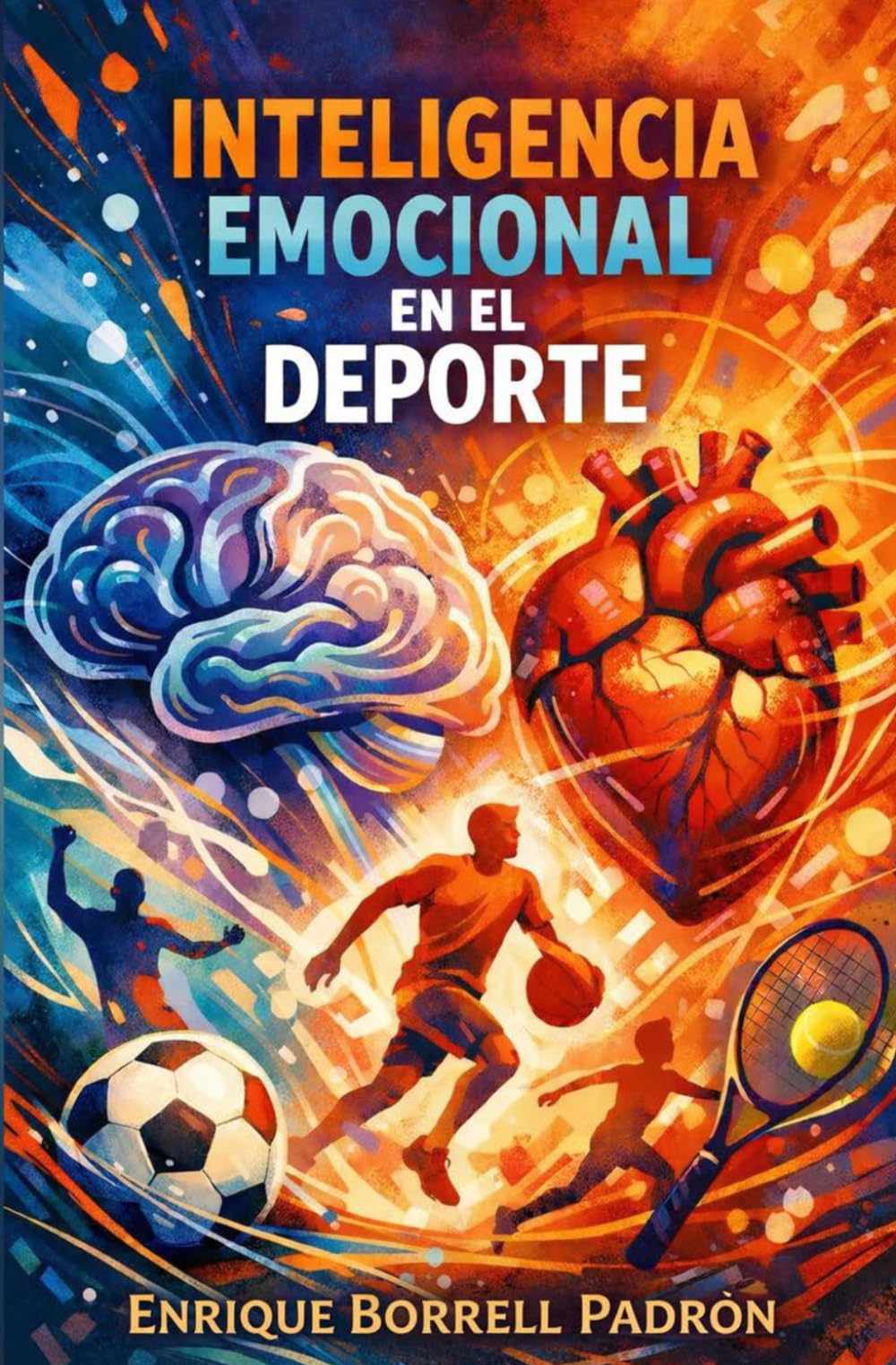 Libro: Inteligencia Emocional en el Deporte: Una guía práctica para controlar mejor las emociones en el entorno deportivo y descubrir tus propios recursos de transformación.
